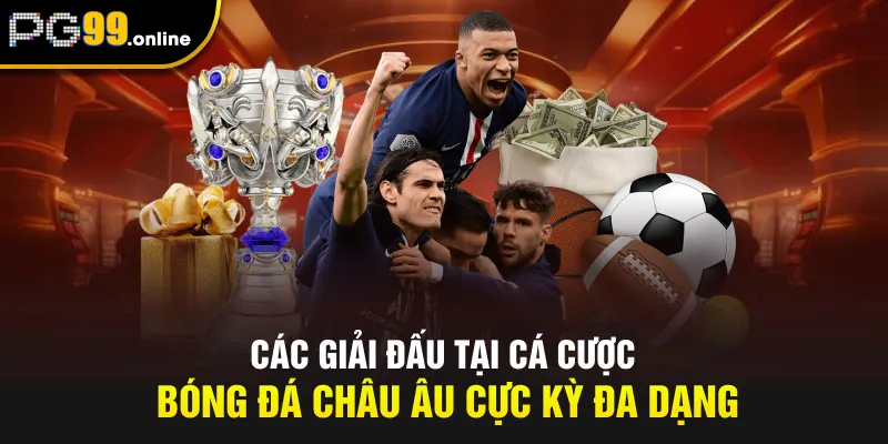 Các giải đấu tại cá cược bóng đá châu Âu cực kỳ đa dạng