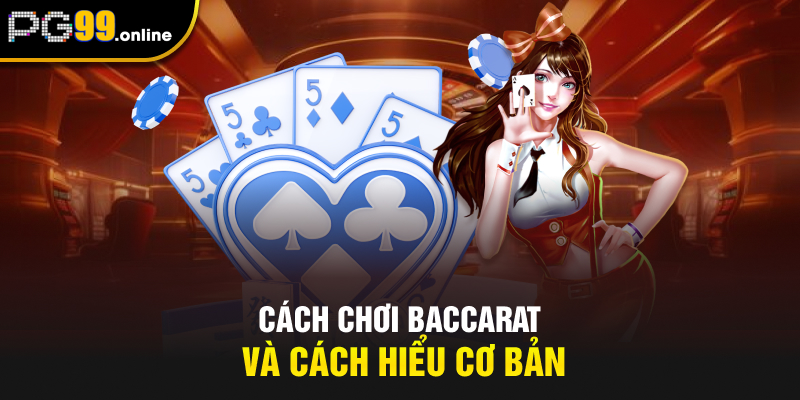 Cách chơi baccarat và cách hiểu cơ bản