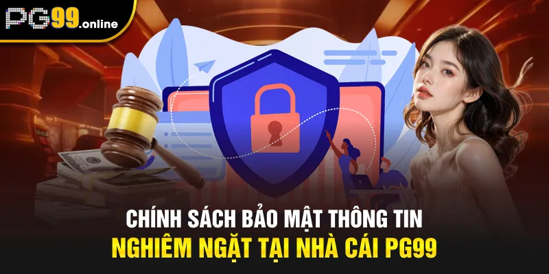 Chính sách bảo mật thông tin nghiêm ngặt tại nhà cái PG99