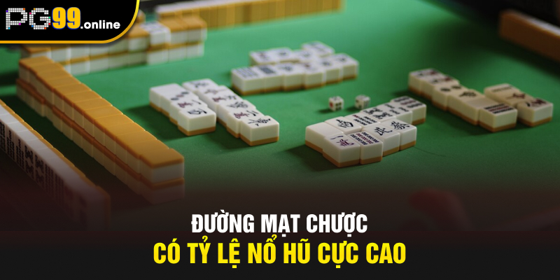 Đường Mạt Chược có tỷ lệ nổ hũ cực cao