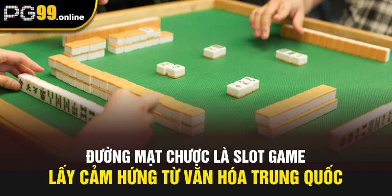 Đường Mạt Chược là slot game lấy cảm hứng từ văn hóa Trung Quốc