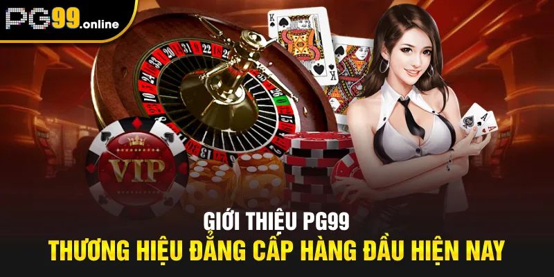 Giới thiệu PG99 - Thương hiệu đẳng cấp hàng đầu hiện nay