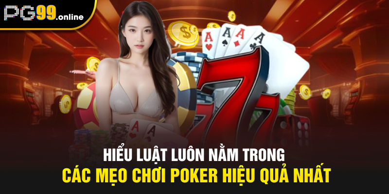 Hiểu luật luôn nằm trong các mẹo chơi Poker hiệu quả nhất