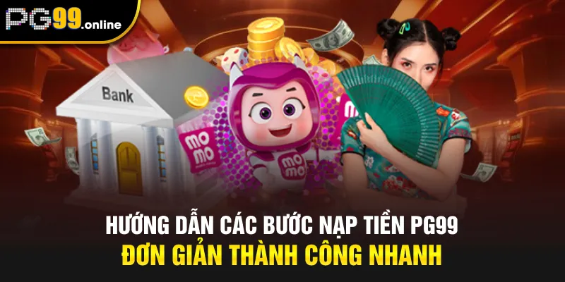 Hướng dẫn các bước nạp tiền PG99 đơn giản thành công nhanh