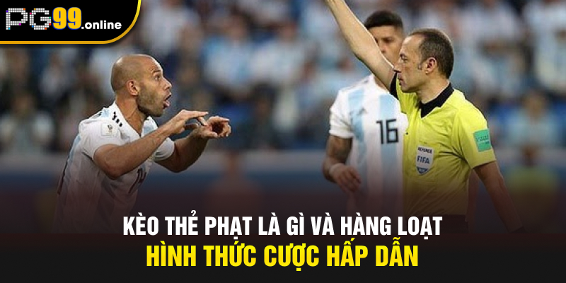 Kèo thẻ phạt là gì và hàng loạt hình thức cược hấp dẫn