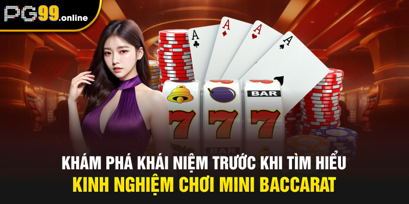 Khám phá khái niệm trước khi tìm hiểu kinh nghiệm chơi Mini Baccarat