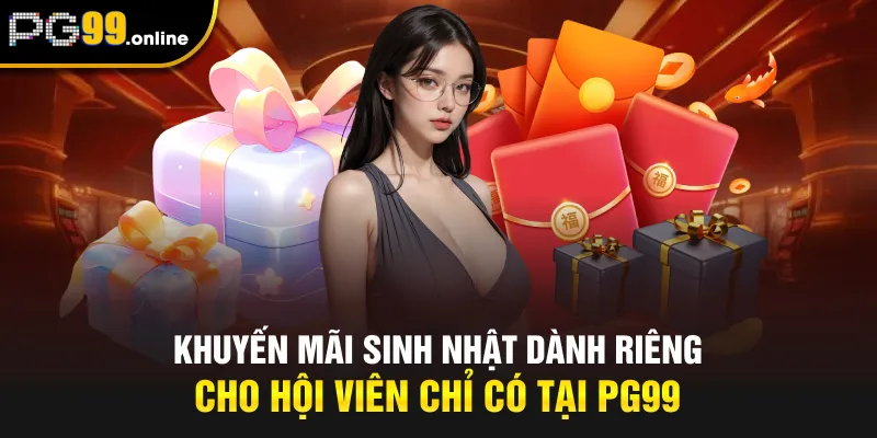Khuyến mãi sinh nhật dành riêng cho hội viên chỉ có tại PG99