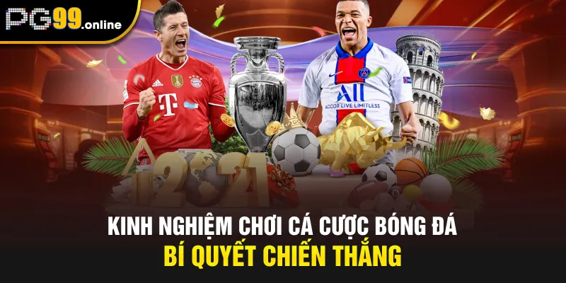 Kinh Nghiệm Chơi Cá Cược Bóng Đá – Bí Quyết Chiến Thắng