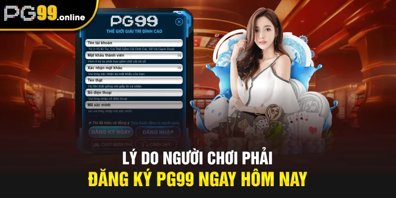 Lý do người chơi phải đăng ký PG99 ngay hôm nay