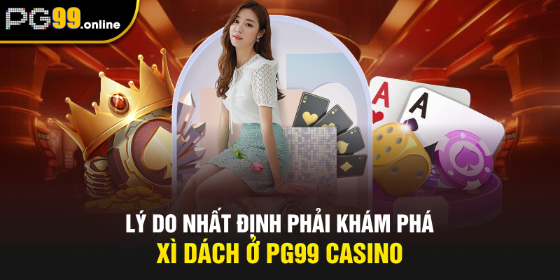 Lý do nhất định phải khám phá Xì Dách ở PG99 casino