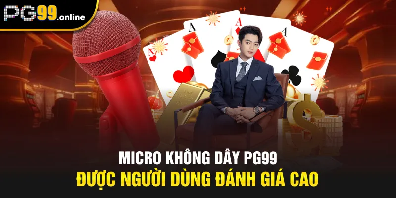 Micro không dây PG99 được người dùng đánh giá cao