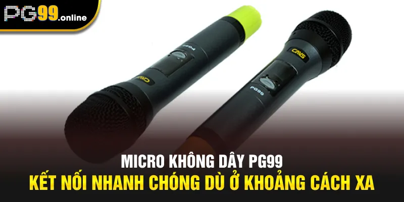 Micro không dây PG99 kết nối nhanh chóng dù ở khoảng cách xa