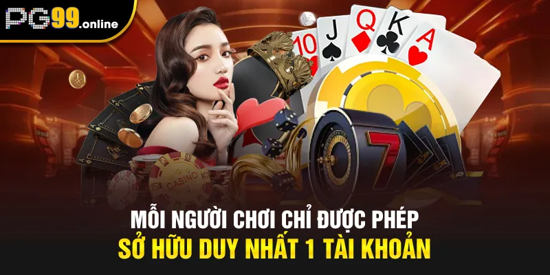 Mỗi người chơi chỉ được phép sở hữu duy nhất 1 account