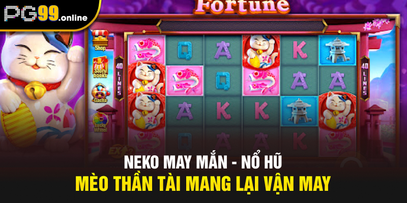 Neko May Mắn - Nổ Hũ Mèo Thần Tài Mang Lại Vận May