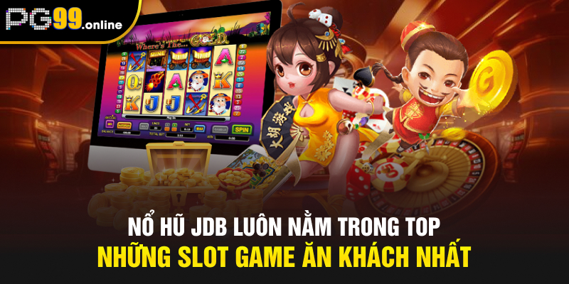 Nổ hũ JDB luôn nằm trong top những slot game ăn khách nhất