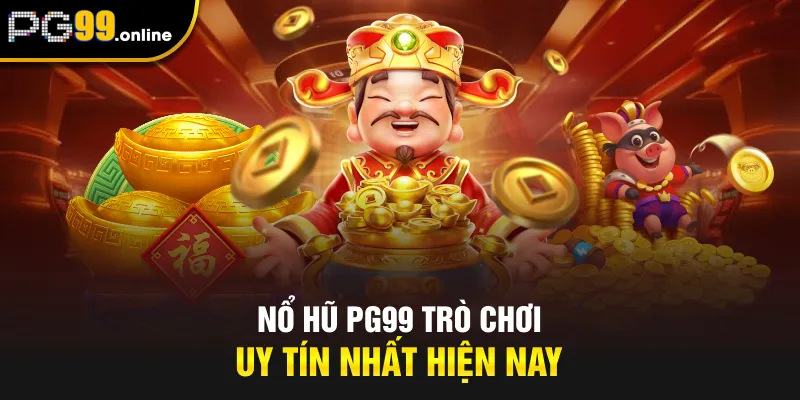 Nổ hũ PG99 trò chơi uy tín nhất hiện nay