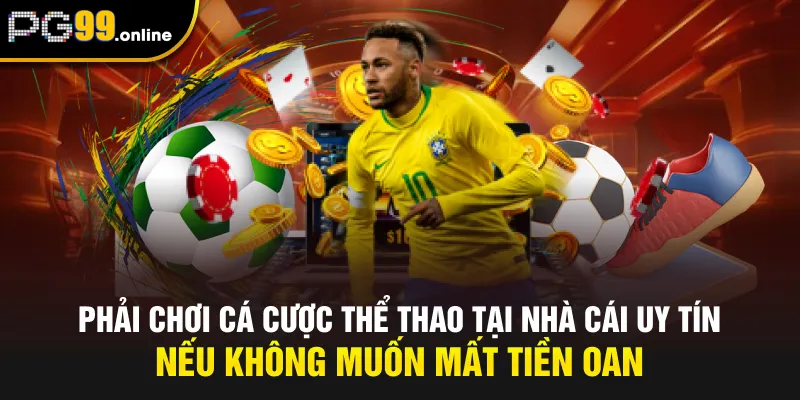 Phải chơi cá cược thể thao tại nhà cái uy tín nếu không muốn mất tiền oan