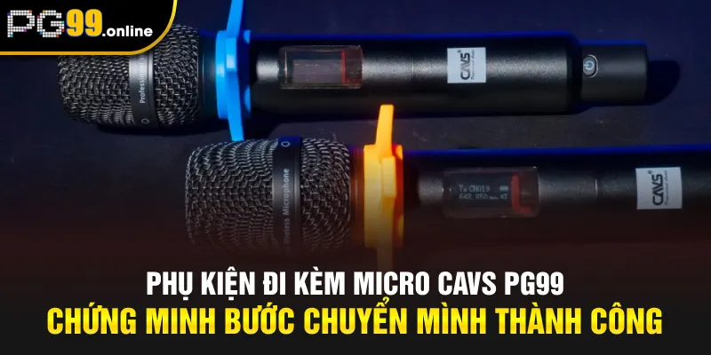 Phụ kiện đi kèm micro CAVS PG99 chứng minh bước chuyển mình thành công