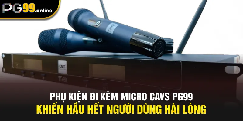 Phụ kiện đi kèm micro CAVS PG99 khiến hầu hết người dùng hài lòng