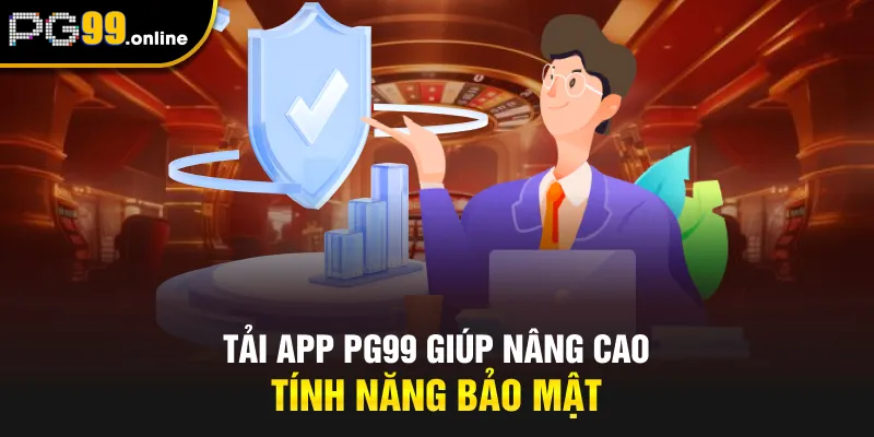 Tải app PG99 giúp nâng cao tính năng bảo mật