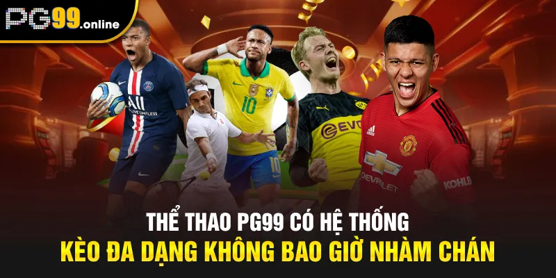 Thể thao PG99 có hệ thống kèo đa dạng không bao giờ nhàm chán