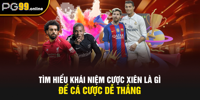 Tìm hiểu khái niệm cược xiên là gì để cá cược dễ thắng