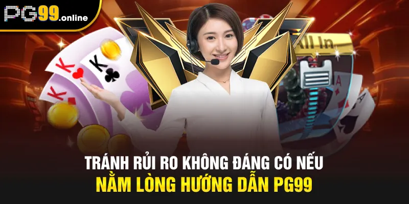 Tránh rủi ro không đáng có nếu nằm lòng hướng dẫn PG99