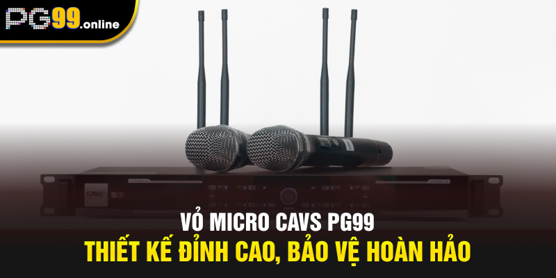 Vỏ Micro Cavs PG99 - Thiết Kế Đỉnh Cao, Bảo Vệ Hoàn Hảo